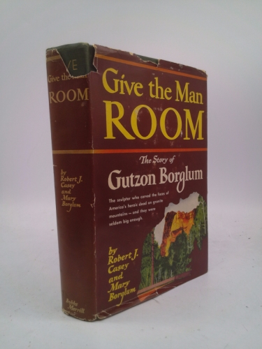 Give the man room;: The story of Gutzon Borglum,
