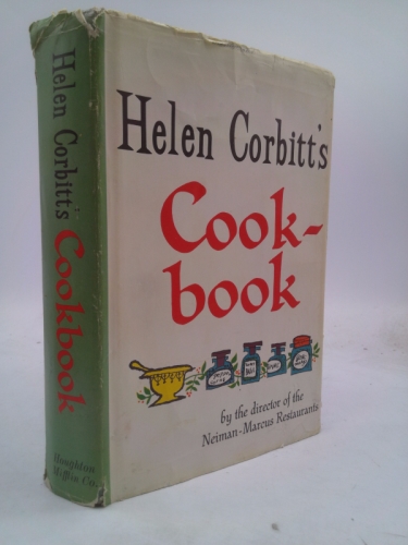 Helen Corbitt's Cookbook: by the Director of Neiman-Marcus Restaurants