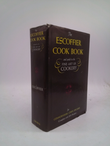 The Escoffier Cook Book: A Guide to the Fine Art of Cookery