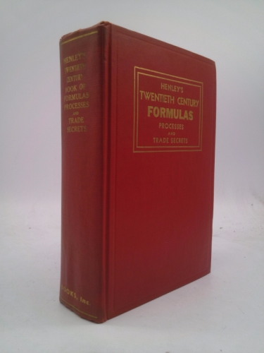 Henley's twentieth century book of formulas, processes and trade secrets: A valuable reference book for the home, factory, office, laboratory and the workshop