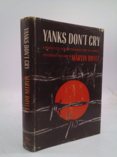 Yanks Don't Cry: A Marine's-Eye View of Four Heroic Years in a Japanese Prisoner-of-War Camp