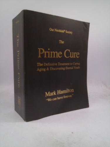 The Prime Cure - The Definitive Treatment to Curing Aging & Discovering Eternal Youth (Our Neothink Society)