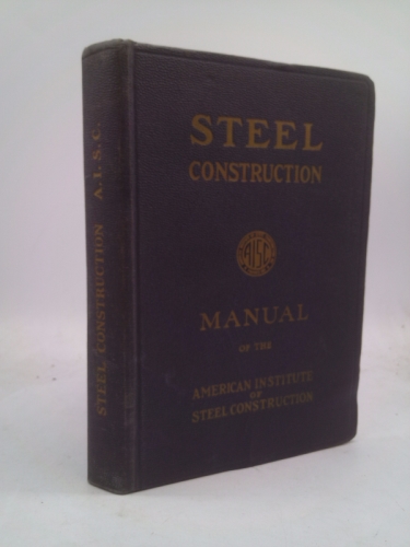 Steel Construction : A Manual for Architects, Engineers and Fabricators of Buildings and Other Steel Structures