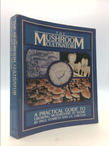 The Mushroom Cultivator: A Practical Guide to Growing Mushrooms at Home