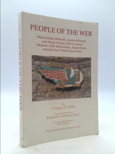 People of the Web: What Indian Mounds, Ancient Rituals, and Stone Circles Tell Us About Modern UFO Abductions, Apparitions, and the Near Death Experience