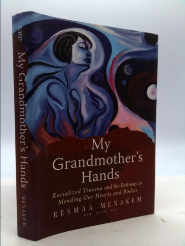 My Grandmother's Hands: Racialized Trauma and the Pathway to Mending Our Hearts and Bodies