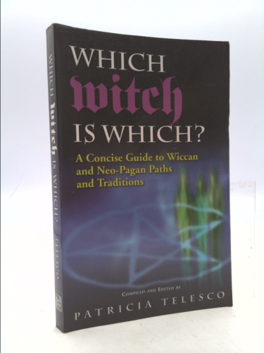 Which Witch Is Which?: A Concise Guide To Wiccan And Neo-pagan Paths And Traditions