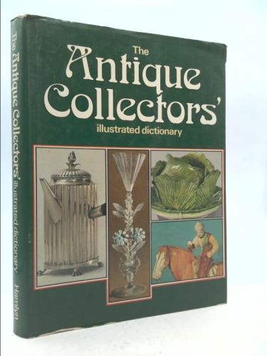 The antique collectors' illustrated dictionary