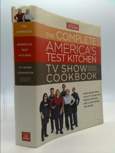 The Complete America's Test Kitchen TV Show Cookbook 2001 - 2019: Every Recipe from the Hit TV Show with Product Ratings and a Look Behind the Scenes