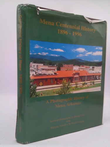Mena Centennial History 1896-1996: A Photographic History of The City of Mena, Arkansas