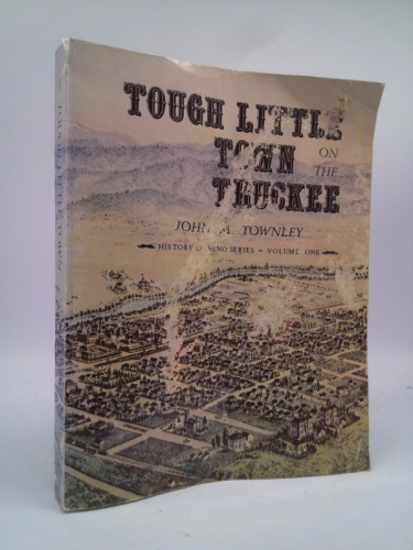Tough Little Town on the Truckee: Reno 1868-1900 (History of Reno Series, Volume One)