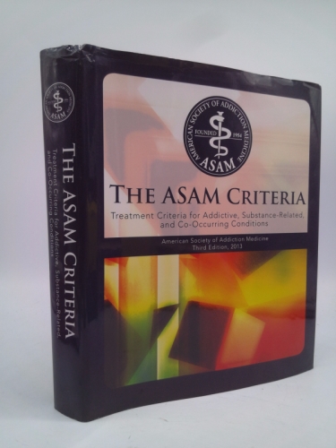 The Asam Criteria: Treatment Criteria for Addictive, Substance-Related, and Co-Occurring Conditions