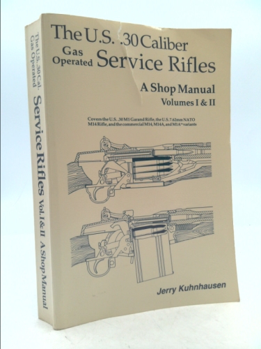 The U.S. .30 Caliber Gas Operated Service Rifles: A Shop Manual, Volumes I & II