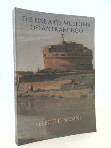 The Fine Arts Museums of San Francisco: Selected Works (Fine Arts Museum of San Francisco)