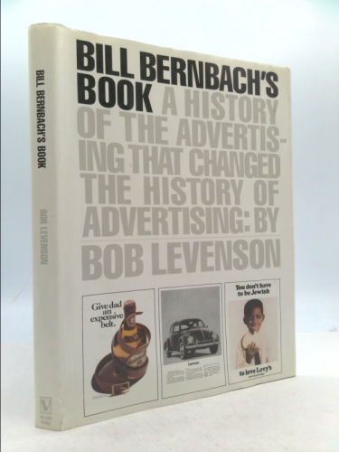 Bill Bernbach's Book: A History of Advertising That Changed the History of Advertising