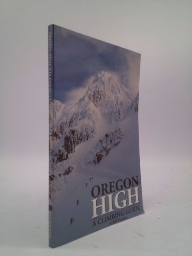 Oregon High: A Climbing Guide to Nine Cascade Volcanoes