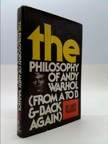 The Philosophy of Andy Warhol: From A to B and Back Again