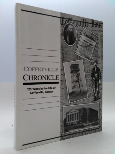 Coffeyville Chronicle 125 Years in the Life of Coffeyville, Kansas