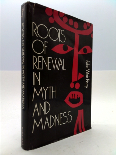 Roots of Renewal in Myth and Madness