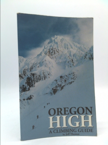 Oregon High: A Climbing Guide to Nine Cascade Volcanoes