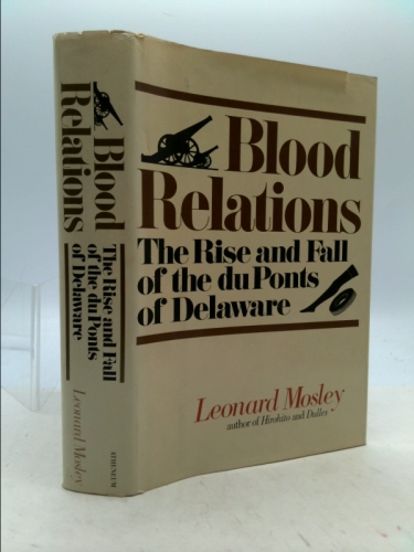 Blood Relations: The Rise & Fall of the Du Ponts of Delaware