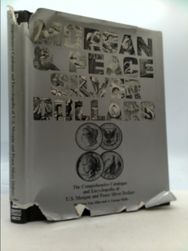 The Comprehensive Catalog and Encyclopedia of U. S. Morgan and Peace Silver Dollars