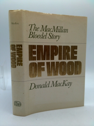 Empire of Wood - The MacMillan Bloedel Story