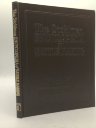 The Stohlman Encyclopedia of Saddle Making, Vol. 1