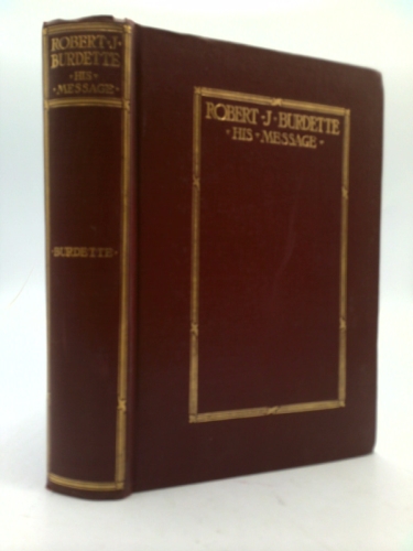 Robert J. Burdette His Message [ Inscribed By The Editor]