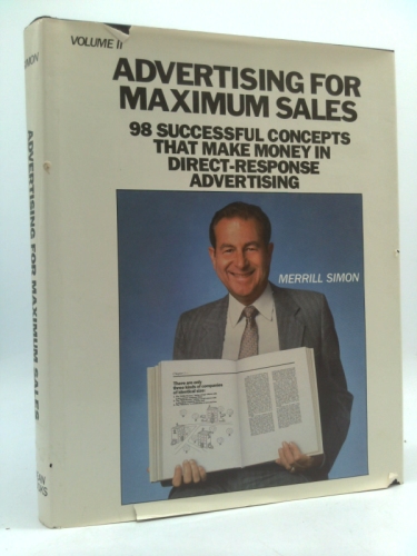 Advertising for Maximum Sales: 98 Successful Concepts That Make Money in Direct-