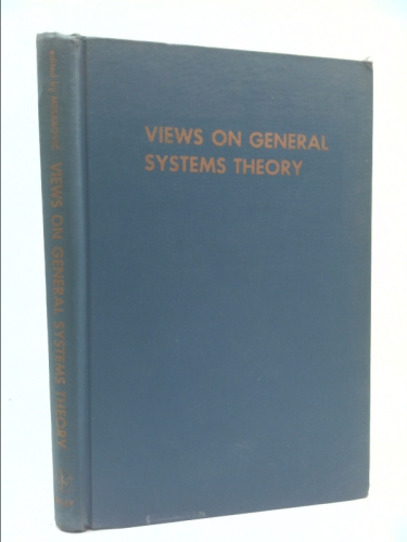 Views on general systems theory. Proceedings of the second systems symposium at Case Instute of Technology