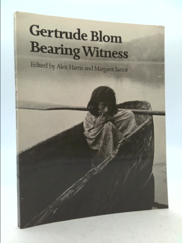 Gertrude Blom: Bearing Witness