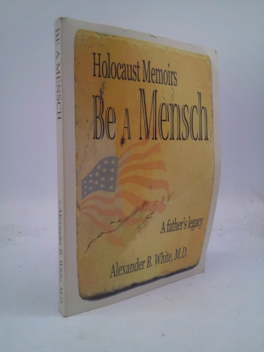 Be a mensch : a legacy of the Holocaust