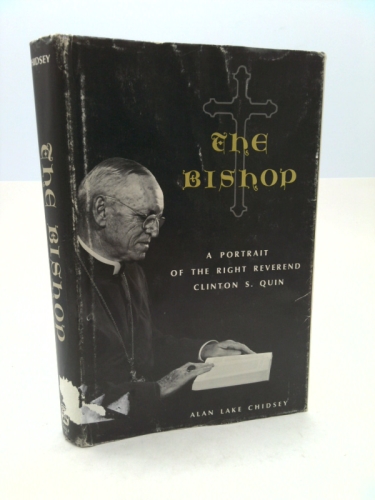 The Bishop,: A portrait of the Right Reverend Clinton S. Quin
