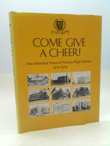 Come Give a Cheer! One Hundred Years of Victoria High School, 1876-1976