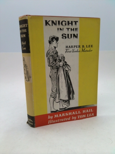 Knight in the Sun: Harper B. Lee, First Yankee Matador