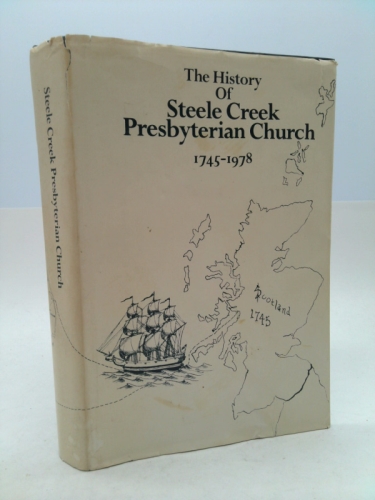 The History of Steele Creek Presbyterian Church: Mecklenburg County, Charlotte, North Carolina, 1745-1978