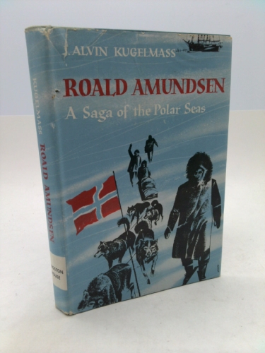 Roald Amundsen;: A saga of the Polar Seas