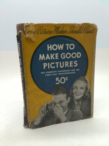 How to Make Good Pictures: a book for the Every-day Photographer