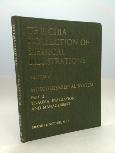 Musculoskeletal System: Trauma, Evaluation, and Management (The Ciba Collection of Medical Illustrations)