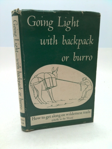 Going Light with Backpack or Burro ; How to Get Along on Wilderness Trails