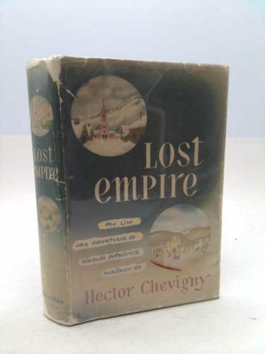 Lost empire;: The life and adventures of Nikolai Petrovich Rezánov,