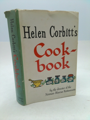 Helen Corbitt's Cookbook: by the Director of Neiman-Marcus Restaurants
