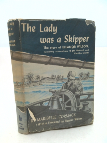 The Lady was a Skipper: The story of Eleanor Wilson, missionary extraordinary to the Marshall and Caroline Islands