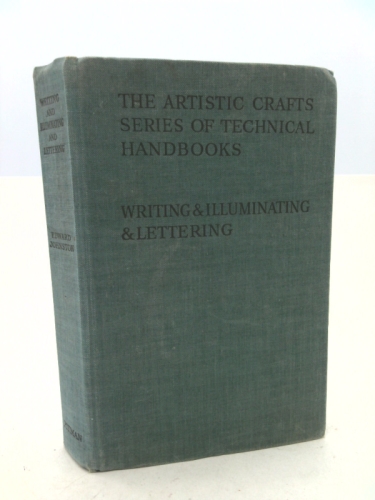 Writing & Illuminating, & Lettering - The Artistic Crafts Series of Technical Handbooks