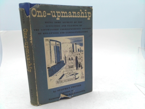 One-Upmanship: Being Some Account of the Activities and Teaching of the Lifemanship Correspondence Collage of the One-Upness and Gameslifemastery.