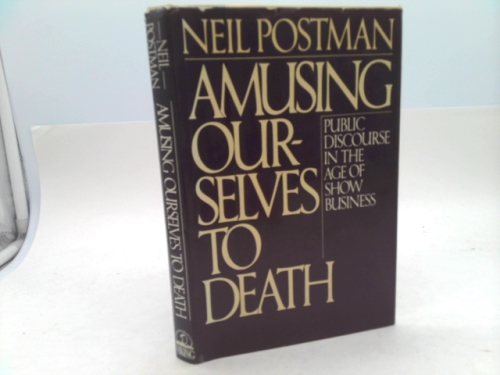 Amusing Ourselves to Death: Public Discourse in the Age of Show Business