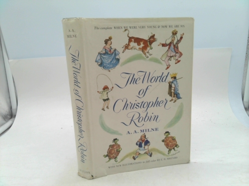 The World of Christopher Robin: The Complete When We Were Very Young and Now We Are Six