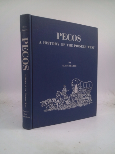 Pecos: A History of the Pioneer West