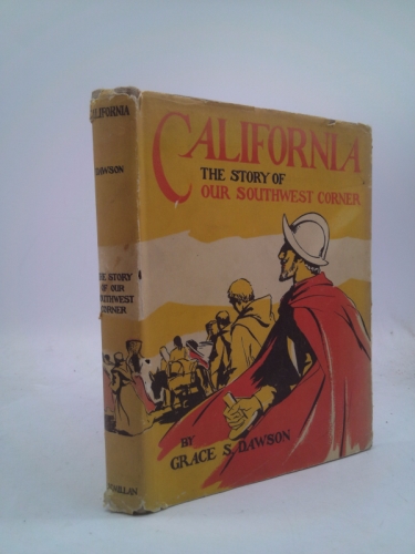 California : the story of our southwest corner / by Grace S. Dawson ; illustrated by Loren Barton